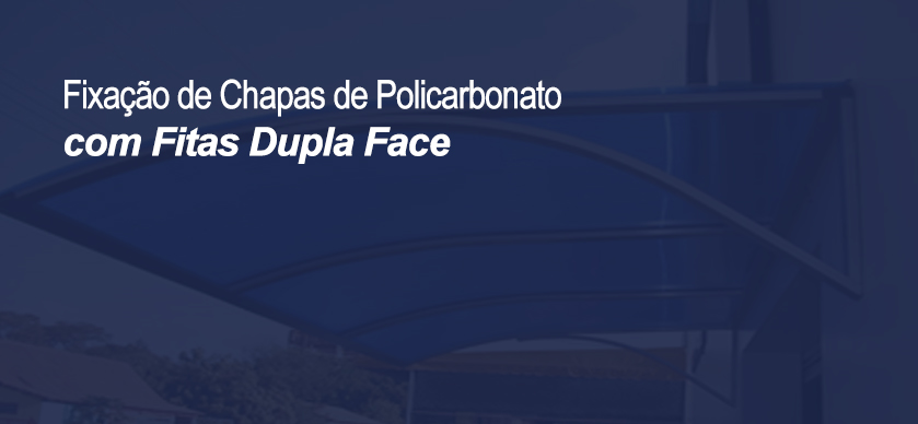 Fixação de Chapas de Policarbonato com Fitas Dupla Face